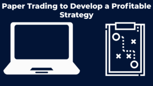 Paper Trading to Develop a Profitable Strategy